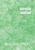 Daresay Journal: Just for ME! 167229987X Book Cover
