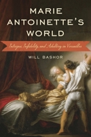 Marie Antoinette's World: Intrigue, Infidelity, and Adultery in Versailles 1538138247 Book Cover