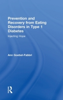 Prevention and Recovery from Eating Disorders in Type 1 Diabetes: Injecting Hope 1138890618 Book Cover