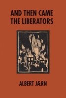 And Then Came the Liberators 0981562078 Book Cover