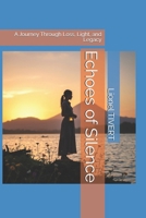 Echoes of Silence: A Journey Through Loss, Light, and Legacy B0DWN5QPXR Book Cover