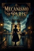 O Mecanismo de Paris: Um segredo guardado em relógios, uma verdade que atravessa gerações (Portuguese Edition) B0HG1BN569 Book Cover