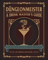 Düngeonmeister: 75 Epic RPG Cocktail Recipes to Shake Up Your Campaign 1507214650 Book Cover