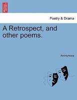 A Retrospect, and Other Poems 1241064563 Book Cover