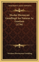 Nicolai Hieronymi Gundlingii Ius Naturae Ac Gentium (1736) 1104886006 Book Cover