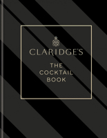 Claridge’s – The Cocktail Book: 350 cocktail recipes from London's legendary hotel 1784728004 Book Cover
