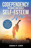 Codependency No More and Build Self-Esteem Now: How You Can Be Codependent No More, Overcome Fear of Abandonment and Feel Better About Yourself How to Feel Secure, Be Confident and Fearless 1641533838 Book Cover