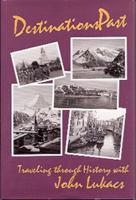 Destinations Past: Traveling Through History With John Lukacs 0826209564 Book Cover