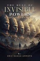 The Rule of Invisible Powers: When the Gods Rule B0GSXC8N6V Book Cover