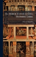 El Heroe Estoico Ã" El Hombre Libre (Spanish Edition) 1024381099 Book Cover