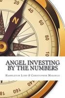 Angel Investing by the Numbers: Valuation, Capitalization, Portfolio Construction and Startup Economics 1977559948 Book Cover
