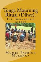 Tonga Mourning Ritual (Dilwe). a Therapeutic Aspect: Therapeutic Aspect 1984944460 Book Cover