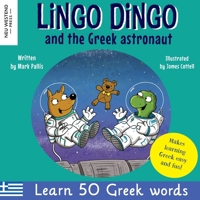 Lingo Dingo and the Greek astronaut: Laugh as you learn Greek for children: Greek books for kids; teach Greek language to kids toddlers babies; Greek ... Greek, with Story Powered Language Learning) 1915337089 Book Cover