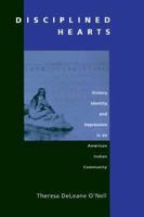 Disciplined Hearts: History, Identity and Depression in an American Indian Community 0520202295 Book Cover