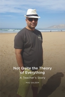 Not Quite the Theory of Everything: A Teacher's Story B08HGNS3RF Book Cover