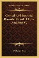 Clerical And Parochial Records Of Cork, Cloyne And Ross V2 1163307815 Book Cover