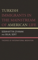 Turkish Immigrants in the Mainstream of American Life: Theories of International Migration 1498578764 Book Cover