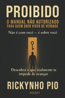 PROIBIDO - O MANUAL NÃO AUTORIZADO PARA QUEM QUER VIVER DE VERDADE: Não é com você - é sobe você. Descubra o que realmente te impede de avançar. (Portuguese Edition) B0FJ2LSNLM Book Cover