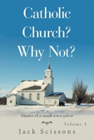 Catholic Church? Why Not?: Volume 1 166555441X Book Cover