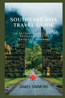 Southeast Asia Travel Guide: The Enchanting Tapestry of Southeast Asia - A Traveler's Handbook B0CD12P7YC Book Cover