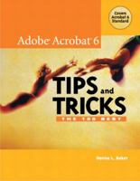Adobe Acrobat 6 Tips and Tricks: The 100 Best 0321223926 Book Cover