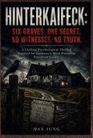 Hinterkaifeck: Six Graves, One Secret. No Witnesses. No Truth: A Chilling Psychological Thriller Inspired by Germany's Most Haunting Unsolved Crime B0HCWZYRWZ Book Cover
