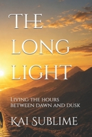 The long light: Living the hours between dawn and dusk (The Sovereign Life) B0GZFXSV9Z Book Cover