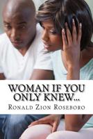 Woman If You Only Knew...: A reflection of a man's mind 1542871654 Book Cover