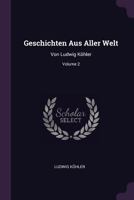 Geschichten Aus Aller Welt: Von Ludwig Köhler; Volume 2 1378316347 Book Cover