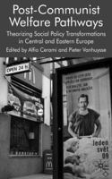 Post-Communist Welfare Pathways: Theorizing Social Policy Transformations in Central and Eastern Europe 1349311294 Book Cover