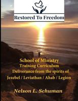 Restored To Freedom - School Of Ministry - Training Curriculum: Jezebel / Leviathan / Ahab / Legion Spirit Deliverance 1976042917 Book Cover