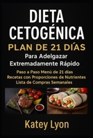 Dieta Cetogénica Plan De 21 Días Para Adelgazar Extremadamente Rápido!: Paso A Paso Menú De 21 Días, Recetas Con Proporciones De Nutrientes ... Lista De Compras Semanales 1981098054 Book Cover