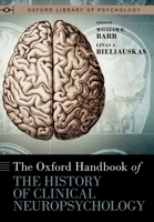 The Oxford Handbook of the History of Clinical Neuropsycholo 0199765685 Book Cover