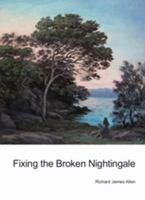 Fixing the Broken Nightingale [Paperback] Richard James Allen 9996542580 Book Cover