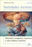 Sociedades Secretas/secret Societies: Masoneria, Templarios, Rosacruces Y Otras Ordenes Esotericas (Anima Mundi) (Spanish Edition) 9871260032 Book Cover