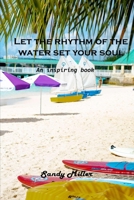Let the rhythm of the water set your soul free: An inspiring book 1803102543 Book Cover