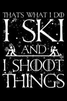 That’S What I Do I Ski And I Shoot Things: Blank Lined Journal to Write In - Ruled Writing Notebook 1729373062 Book Cover