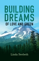 Building Dreams: of Love and Green 1543992277 Book Cover