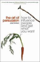 The Art of Persuasion: How to Influence People And Get What You Want 034083031X Book Cover