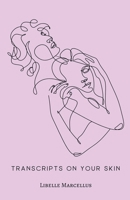 Transcripts On Your Skin B0GFT6F9Y1 Book Cover
