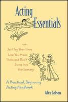 Acting Essentials, or, Just Say Your Lines Like You Mean Them and Don't Bump into the Scenery 0767422511 Book Cover