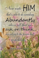 Now unto him that is able to do exceeding abundantly above all we ask or think according to the power that worketh in us. 1718124198 Book Cover