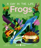 Frogs (A Day in the Life): What Do Frogs, Toads, and Tadpoles Get Up to All Day? 1684493072 Book Cover