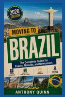 Moving to Brazil: The Complete Guide for Expats, Nomads, and Newcomers B0H1J6XFBL Book Cover