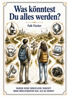 Was könntest Du alles werden?: Warum Deine berufliche Zukunft mehr Möglichkeiten bietet, als Du denkst. 3696355550 Book Cover