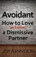 Avoidant: How to Love (or Leave) a Dismissive Partner 0991663667 Book Cover