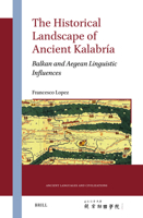 The Historical Landscape of Ancient Kalabría: Balkan and Aegean Linguistic Influences (Ancient Languages and Civilizations) 9004547762 Book Cover
