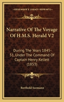 Narrative Of The Voyage Of H.M.S. Herald V2: During The Years 1845-51, Under The Command Of Captain Henry Kellett 1164918273 Book Cover