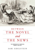 Between the Novel and the News: The Emergence of American Women's Writing 0813935903 Book Cover