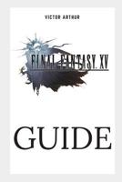 Final Fantasy XV Guide: Walkthrough, Side Quests, Bounty Hunts, Food Recipes, Cheats, Secrets and More 1983188190 Book Cover